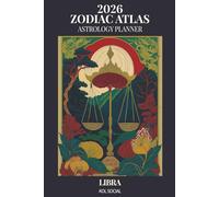 2026 Zodiac Atlas Astrology Planner - Libra: 12-Month Dated Weekly & Monthly Organiser | Essential Astrological Guide, Manifestation & Goal Setting Journal