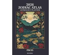 2026 Zodiac Atlas Astrology Planner - Pisces Edition: 12-Month Dated Weekly & Monthly Organiser | Essential Astrological Guide, Intuition, Spirituality & Dream Journal