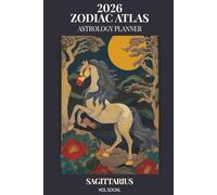 2026 Zodiac Atlas Astrology Planner - Sagittarius Edition: 12-Month Dated Weekly & Monthly Organiser | Essential Astrological Guide, Manifestation & Goal Setting Journal