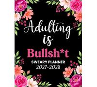 2027-2028 Adulting Is Bullsh*t Sweary Planner: Funny Monthly Organizer and Calendar with Swear Word, Inspirational Cuss Words, Habit & Brain Dump Edition for Tired Ass Women