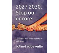 2027 2030. Stop ou encore: La faiblesse de la démocratie face à la dictature