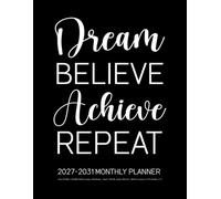 2027-2031 Monthly Planner - Dream Believe Achieve Repeat: 5 Years Weekly & Monthly Schedule Organizer with Calendars/ Simple 60 Month Agenda with Goals & Notes From January 2027 to December 2031