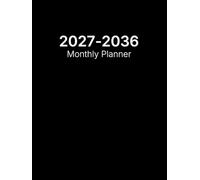 2027-2036 monthly planner: 10 Years from Jan 2027 - Dec 2036