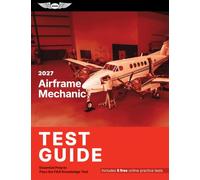 2027 Airframe Mechanic Test Guide: Essential Prep to Pass the FAA Knowledge Test (Asa Test Prep)