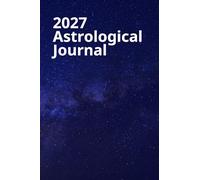 2027 Astrological Journal: Your daily write-in planner with all Sun, Moon, and planetary movements.