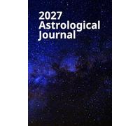 2027 Astrological Journal: Your daily write-in planner with all Sun, Moon, and planetary movements.