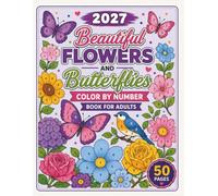 2027 Beautiful Flowers and Butterflies Color by Number Book for Adults: Easy Color by Number Designs for Relaxation | Large Print Floral & Butterfly ... Pages for Stress Relief and Mindfulness