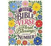 2027 Bible Verse Floral Blessings Color by Number: A Faith-Filled Coloring Journey of Scripture, Flowers, Grace, and God's Promises for Adults, Seniors & Beginners