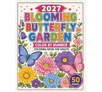 2027 Blooming Butterfly Garden Color by Number Coloring Book for Adults: Beautiful Floral Gardens Made Easy | Color by Number Designs with Butterflies for Peaceful Coloring Adventures