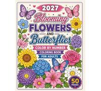 2027 Blooming Flowers and Butterflies Color by Number Coloring Book for Adults: Easy Color by Number Designs with Beautiful Flowers and Butterflies | ... Pages for Stress Relief, Mindfulness & Fun