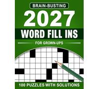 2027 Brain-Busting Word Fill Ins For Grown-Ups: Challenging and Fun Puzzles to Boost Your Brainpower and Keep You Engaged