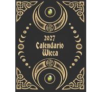 2027 Calendario Wicca: Pianificatore Lunare con Segni Zodiacali-Astrologia-Giorno per Giorno-Calendario delle Fasi Lunari-Eclissi-Mercurio Retrogrado-Intenzioni rituali