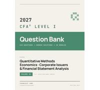 2027 CFA Level 1 Question Bank Volume 1: 400+ Practice Questions with Answers - Quantitative Methods, Economics, Corporate Issuers & Financial Statement Analysis (2027 CFA Level 1 Companion Material)