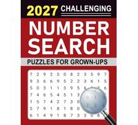 2027 Challenging Number Search Puzzles For Grown-Ups: 100 Exciting Hidden-Number Challenges for Fun, Focus, and Mental Exercise