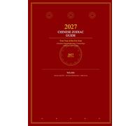 2027 Chinese Zodiac Guide: Your Year of the Fire Goat: A Practical Cultural Guide to the 12 Animal Signs · 5 Elements · 2027 Insights
