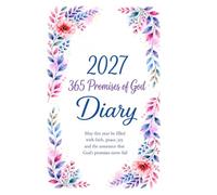 2027 Christian Faith Diary: A Year of Prayer, Reflection and Walking with God: A Daily Planner and Spiritual Companion to Help You Organise Your Days, ... Faith, and Stay Focused on God’s Promises