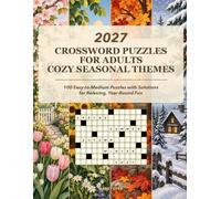 2027 Crossword Puzzles for Adults: Cozy Seasonal Themes: 100 Easy-to-Medium Puzzles with Solutions for Relaxing, Year-Round Fun