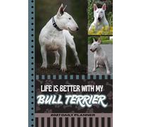 2027 Daily Planner: Hardcover / One Page Per Day / 6x9 Dated Organizer With Hourly Diary - 1 Hour Time Slots / To Do List / Notes Section / Scheduling / Bull Terrier Dog Art Cover