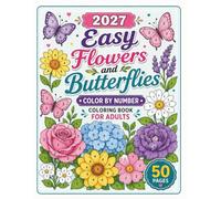 2027 Easy Flowers and Butterflies Color by Number Coloring Book for Adults: Relaxing Floral & Butterfly Designs | Large Print Color by Number Activity ... Pages for Stress Relief and Mindful Coloring