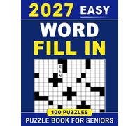 2027 Easy Word Fill In Puzzle Book For Seniors: Large Print for Easy Reading, Complete Solutions, and Over 8,850 Words