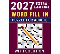 2027 Extra Large Print Word Fill In Puzzle For Adults: Big Font Relaxing Word Fill-In Puzzles with Solutions & Over 8,400 Words
