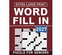 2027 Extra Large Print Word Fill In Puzzle For Seniors: 100 Fun and Challenging Puzzles to Relax Your Brain, Boost Vocabulary, and Improve Focus
