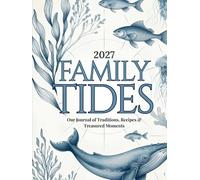 2027 Family Tides Journal: Traditions, Recipes & Treasured Moments | Memory Book & Monthly Planner for Parents & Kids: Build Lasting Family Bonds with ... Keeping | Perfect for Busy Parents & Homes