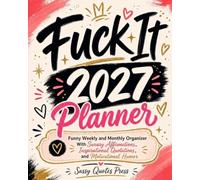 2027 Fuck It Planner: Funny Weekly and Monthly Organizer for Women with Sweary Affirmations, Inspirational Quotations, and Motivational Humor (Swearing Self-Help Humor)