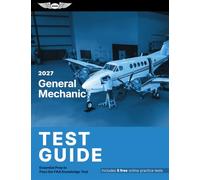 2027 General Mechanic Test Guide: Essential Prep to Pass the FAA Knowledge Test (Asa Test Prep)