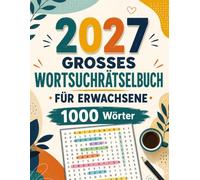 2027 Großes Wortsuchrätselbuch für Erwachsene: 110+ Wortsuchrätsel in Großdruck | 1000 einzigartige Wörter | Entspannendes Rätselvergnügen für Erwachsene und Senioren