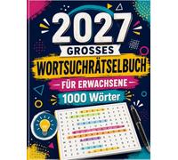 2027 Großes Wortsuchrätselbuch für Erwachsene: 110+ Wortsuchrätsel in Großdruck | 1000 einzigartige Wörter | Perfekt für Erwachsene und Senioren