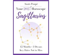 2027 Horoscope - Sagittarius: You Don’t Want Limits? 2027 Can Work with That. - Your Detailed Forecasts (Horoscope 2027 - English Edition)