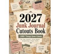 2027 Junk Journal Cutout Book: 1,000+ Motivational Quote Cutout Images, Vintage Paper Ephemera and Aesthetic Cutouts for Vision Boards, Mood Boards and Paper Crafts