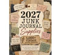 2027 Junk Journal Ephemera: 1,000+ Vintage Paper Ephemera, Quote Cutout Images and Newspaper-Style Cutouts for Vision Boards, Scrapbooking and Collage Art