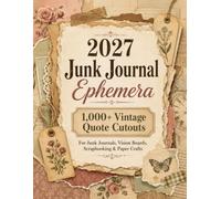 2027 Junk Journal Supplies: 1,000+ Vintage Ephemera Cutouts, Quote Cutout Images and Newspaper-Style Paper Pieces for Vision Boards, Scrapbooking and Mixed Media
