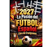2027 La Pasión del Fútbol Español: Más de 300 Crucigramas Inspirados en el Fútbol Español con Clubes, Jugadores, Estadios, Historia, Tácticas y Desafíos para Aficionados de Todas las Edades