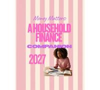 2027 Money Matters: A Household Finance Companion: A Guided Journey to Family Budgeting, Balance, and Abundance