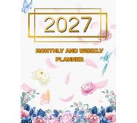 2027 Monthly and Weekly Planner Floral Organizer: January 2027 to December 2027, Life Management Notebook with Monthly and Weekly Schedule