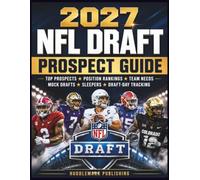 2027 NFL Draft Prospect Guide: Top Prospects, Position Rankings, Team Needs, Mock Drafts, Sleepers, and Draft-Day Tracking (Huddlemark Football Library)