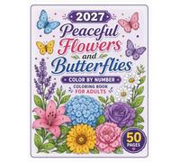 2027 Peaceful Flowers and Butterflies Color by Number Coloring Book for Adults: 50 Relaxing Floral Color by Number Designs Featuring Beautiful Flowers ... | Stress Relief, Mindfulness & Creative Fun