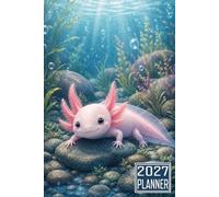 2027 Planner: Axolotl Salamander Mexican Walking fish themed Cover Daily Weekly Dairy Vision Board & Mission Pages Contacts Password Log Planning Pages Note To Do