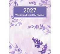 2027 Planner: Purple Floral Weekly and Monthly Organizer Featuring Yearly Goals, Important Dates, Contacts, Password Tracker, Notes, and U.S. Holidays