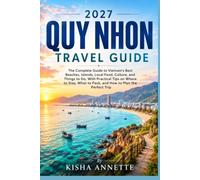 2027 QUY NHON TRAVEL GUIDE: The Complete Guide to Vietnam's Best Beaches, Islands, Local Food, Culture, and Things to Do, With Practical Tips on Where ... to Pack, and How to Plan the Perfect Trip