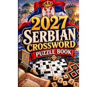 2027 Serbian Crossword Puzzle Book: Large Print Serbian Crossword Puzzles to Improve Vocabulary, Boost Memory, Sharpen the Mind, and Enjoy Hours of Fun for Teens, Adults & Seniors