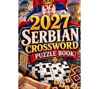 2027 Serbian Crossword Puzzle Book: Large Print Serbian Crossword Puzzles to Improve Vocabulary, Boost Memory, Sharpen the Mind, and Enjoy Hours of Fun for Teens, Adults & Seniors