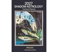 2027 Shadow Astrology Tactical Planner - Pisces: The Astrology System That Closes the Gap Between What the Planets Offer and What You Actually Do With Them