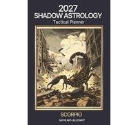 2027 Shadow Astrology Tactical Planner: Scorpio: The Astrology System That Closes the Gap Between What the Planets Offer and What You Actually Do With Them