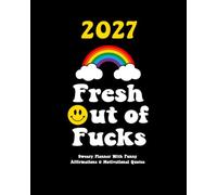 2027 Sweary Planner with Funny Affirmations & Motivational Quotes: Fresh Out of Fucks Weekly and Monthly Organizer (Swearing Self-Help Humor)