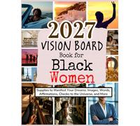 2027 Vision Board Book for Black Women: Supplies to Manifest Your Dreams: Images, Words, Affirmations, Checks to the Universe, and More (Vision Boards to Shape Your Future)