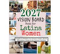 2027 Vision Board Book for Latina Women: Supplies to Manifest Your Dreams: Images, Words, Affirmations, Checks to the Universe, and More (Vision Boards to Shape Your Future)